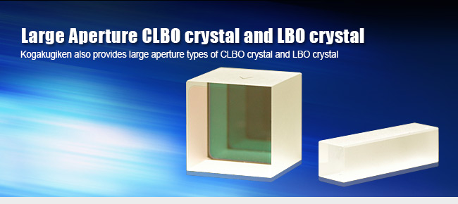 Large Aperture CLBO crystal and LBO crystal